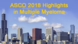 ASCO 2018 Annual Meeting Highlights in Multiple Myeloma